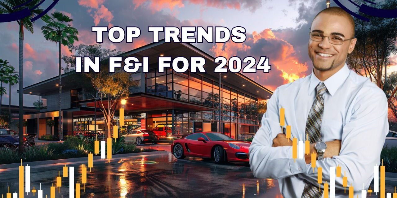 F&I Trends for 2024 Automotive F&I trends for 2024