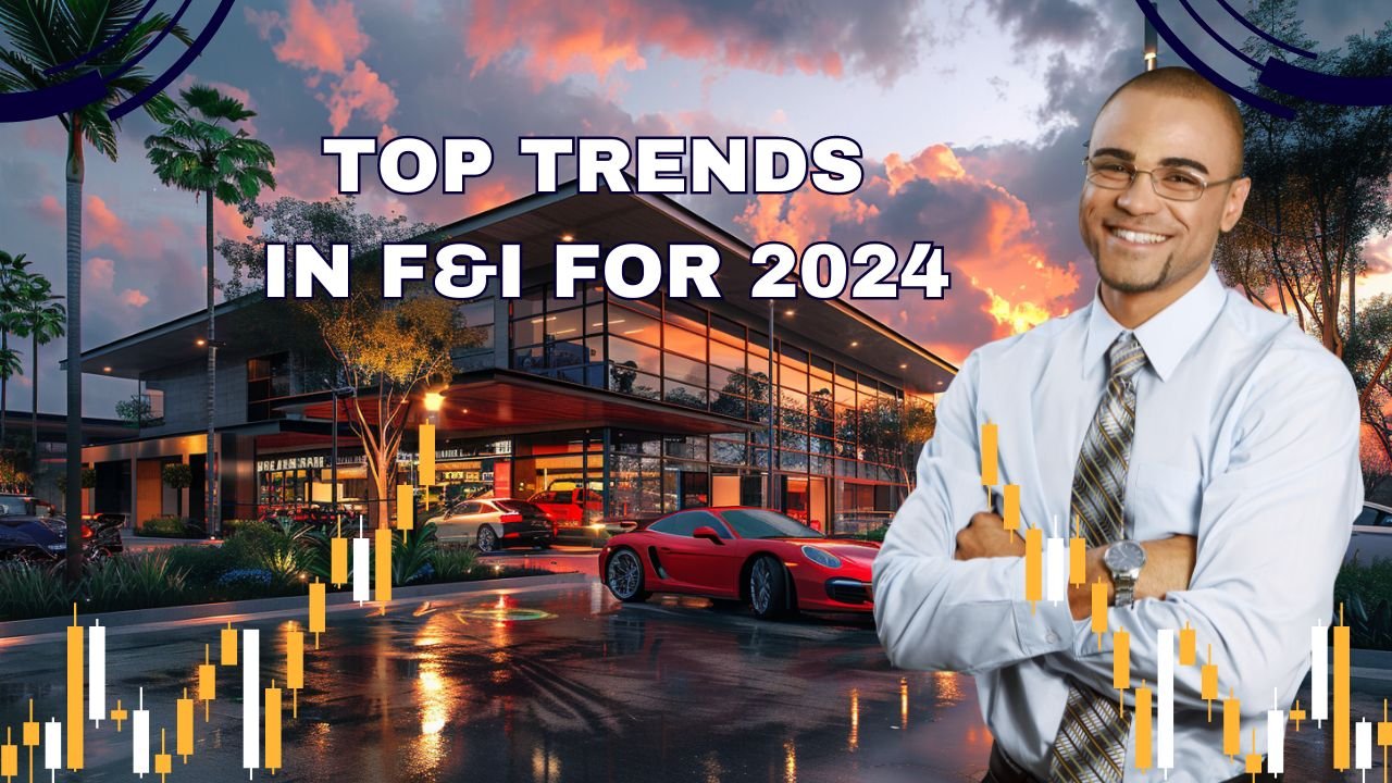 F&I Trends for 2024 Automotive F&I trends for 2024